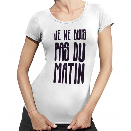 Tee Shirt Femme " Je ne suis pas du Matin"