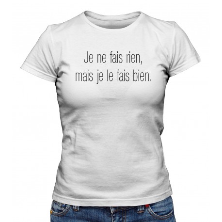 T-shirt Femme " Je ne fais rien, mais je le fais."