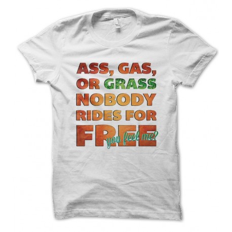 T-shirt Ass Gas Grass, Nobody Ride for Free