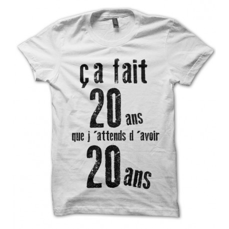T-shirt Anniversaire "ça fait 20ans que j'attends d'avoir 20 ans..."